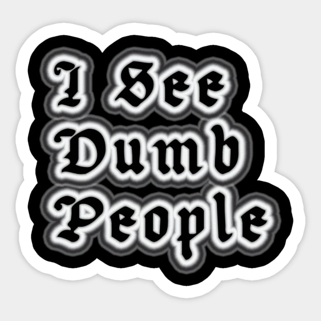 I See Dumb People Sticker by Gaspar Avila